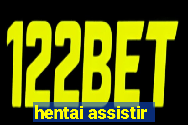 hentai assistir